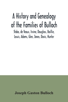 Paperback A History and Genealogy of the Families of Bulloch, Stobo, de Veaux, Irvine, Douglass, Baillie, Lewis, Adams, Glen, Jones, Davis, Hunter: With a Genea Book