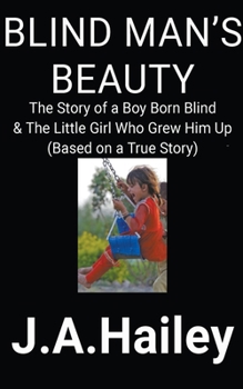 Paperback Blind Man's Beauty: The Story of a Boy Born Blind & The Little Girl Who Grew Him Up Book