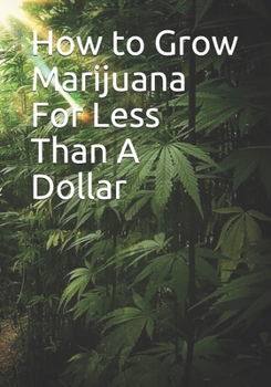 Paperback How to Grow Marijuana For Less Than A Dollar Book
