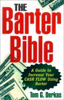 Paperback The Barter Bible: A Guide to Increase Your Cash Flow Using Barter Book