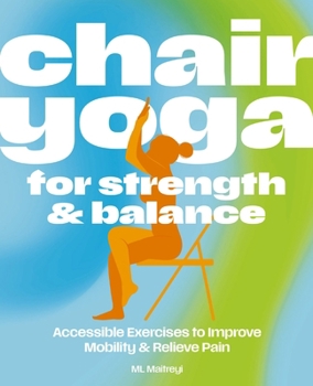 Chair Yoga for Strength and Balance: Gentle Exercises to Improve Mobility and Relieve Pain