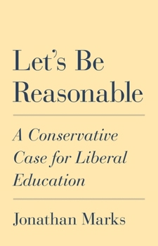 Hardcover Let's Be Reasonable: A Conservative Case for Liberal Education Book