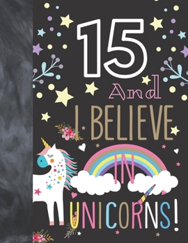 Paperback 15 And I Believe In Unicorns: Unicorn Gift For Girls 15 Years Old - College Ruled Composition Writing School Notebook To Take Classroom Teachers Not Book