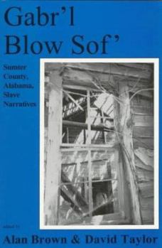 Paperback Gabr'l Blow Sof': Sumter County, Alabama Slave Narratives Book