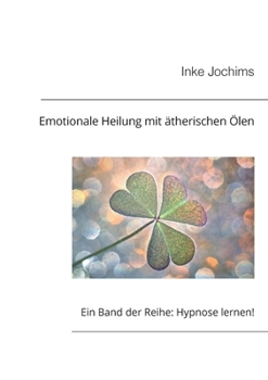 Paperback Emotionale Heilung mit Duftölen: Ein Band der Reihe: Hypnose lernen! [German] Book