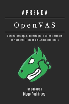 APRENDA OpenVAS: Domine Detecção, Automação e Gerenciamento de Vulnerabilidades em Ambientes Reais (kali linux extreme brasil) (Portuguese Edition)