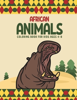 African Animals Coloring Book For Kids Ages 4-8: Funny Animals Easy Coloring Pages For Preschool Kindergarten and Kids