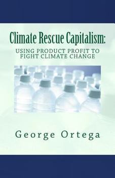 Paperback Climate Rescue Capitalism: Using Product Profit to Fight Climate Change Book