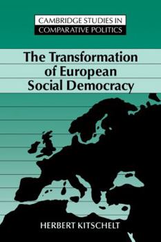 The Transformation of European Social Democracy (Cambridge Studies in Comparative Politics) - Book  of the Cambridge Studies in Comparative Politics