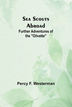 Paperback Sea Scouts Abroad: Further Adventures of the "Olivette" Book