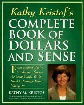 Paperback Kathy Kristof's Complete Book of Dollars and Sense: From Budget Basics to Lifetime Plans--The Only Guide You'll Need to Manage Your Money Book