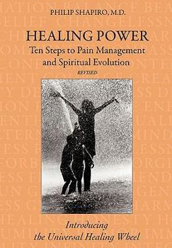 Paperback Healing Power: Ten Steps to Pain Management and Spiritual Evolution Revised: Introducing the Universal Healing Wheel Book