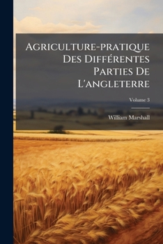 Paperback Agriculture-pratique Des Différentes Parties De L'angleterre; Volume 3 [French] Book