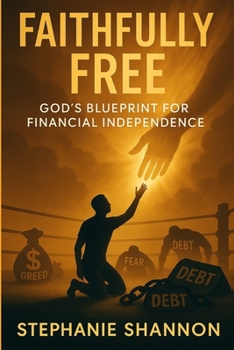 Paperback Faithfully Free: God's Blueprint for Financial Independence Book