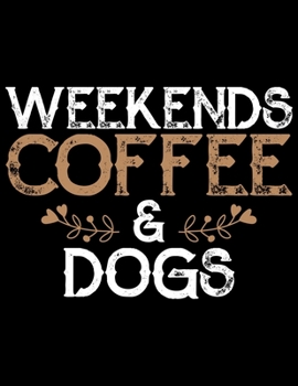 Paperback Weekends Coffee & Dogs: Coffee Journal Notebook - Coffee Lovers Gift - Journal - Diary - Coffee Gift - 8.5x11_100 College Ruled Notebook Book