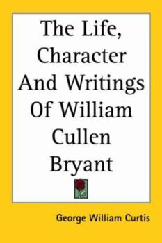 Paperback The Life, Character And Writings Of William Cullen Bryant Book