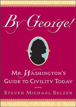 Hardcover By George!: Mr. Washington's Guide to Civility Today Book