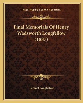 Paperback Final Memorials Of Henry Wadsworth Longfellow (1887) Book