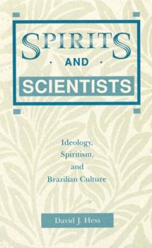 Hardcover Spirits and Scientists: Ideology, Spiritism, and Brazilian Culture Book