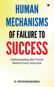Paperback Human Mechanisms of Failure to Success: Understanding The Forces Behind Every Outcome Book