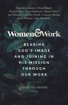 Paperback Women & Work: Bearing God's Image and Joining in His Mission Through Our Work Book