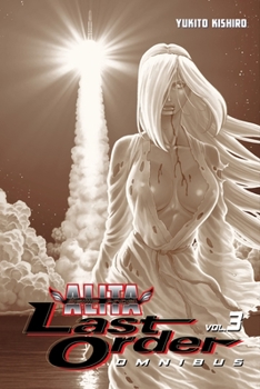 Battle Angel Alita: Last Order, Omnibus 3 - Book #3 of the Alita: Last Order Omnibus