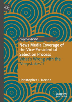 Hardcover News Media Coverage of the Vice-Presidential Selection Process: What's Wrong with the Veepstakes? Book