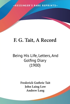 Paperback F. G. Tait, A Record: Being His Life, Letters, And Golfing Diary (1900) Book