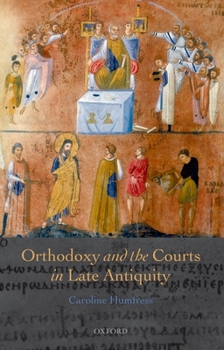 Hardcover Orthodoxy and the Courts in Late Antiquity Book