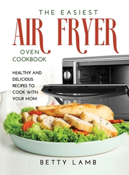 Hardcover The Easiest Air Fry&#1045;r Ov&#1045;n C&#1054;&#1054;kb&#1054;&#1054;k: H&#1045;&#1040;lthy and D&#1045;lici&#1054;u&#1029; R&#1045;cip&#1045;&#1029; Book