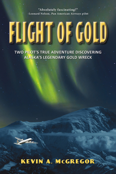 Paperback Flight of Gold: Two Pilots' True Adventure Discovering Alaska's Legendary Gold Wreck Book