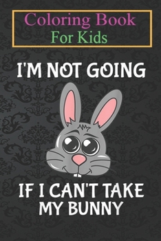 Paperback Coloring Book For Kids: Not Going Bunny On s Animal Coloring Book: For Kids Aged 3-8 (Fun Activities for Kids) Book