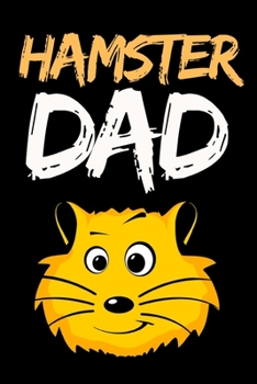 Hamster Dad: Funny Hamster Lover Notebook/Journal (6” X 9”)