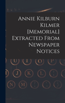 Hardcover Annie Kilburn Kilmer [memorial] Extracted From Newspaper Notices Book