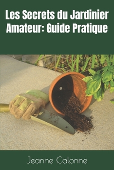 Paperback Les Secrets du Jardinier Amateur: Guide Pratique [French] Book