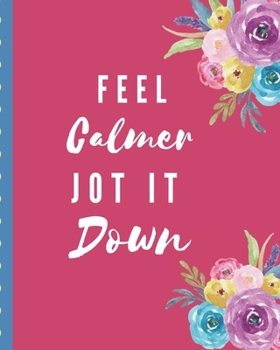 Paperback Feel Calmer Jot It Down: Brain Dump NotebooK - Declutter Untangle Your Mind - Journal Book For Dumping Your Random Ideas - Thoughts - Emotions Book