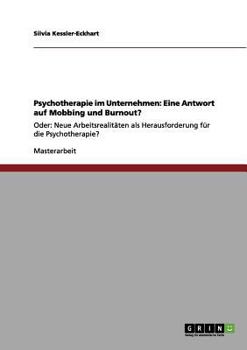 Psychotherapie im Unternehmen: Eine Antwort auf Mobbing und Burnout?: Oder: Neue Arbeitsrealit�ten als Herausforderung f�r die Psychotherapie?