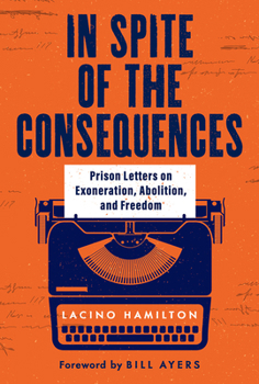Hardcover In Spite of the Consequences: Prison Letters on Exoneration, Abolition, and Freedom Book