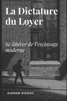 Paperback La Dictature du Loyer: Se libérer de l'esclavage moderne [French] Book