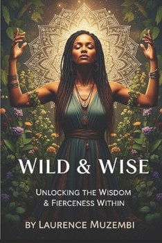 Paperback Wild & Wise: Unlocking the Wisdom & Fierceness Within Book