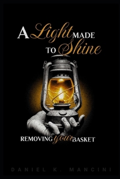 Paperback A Light Made to Shine: Removing Your Basket Book