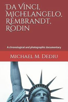Paperback Da Vinci, Michelangelo, Rembrandt, Rodin: A chronological and photographic documentary Book