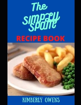 Paperback The Simply Spam Cookbook: Your Comprehensive Guide for Making Tasty & Easy Spam Recipes Book