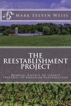 Paperback The Reestablishment Project: Quantal Aspects of Liberty Integral to American Resurrection Book