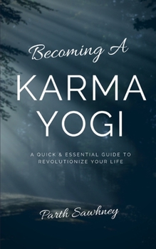 Paperback Becoming a Karma Yogi: A Quick & Essential Guide to Revolutionize Your Life Book