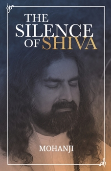 Paperback The Silence of Shiva: Essential Essays & Answers About Spiritual Paths & Liberation Book