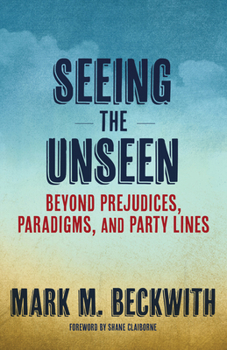 Paperback Seeing the Unseen: Beyond Prejudices, Paradigms, and Party Lines Book