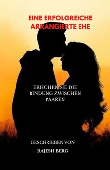 Paperback Eine Erfolgreiche Arrangierte Ehe: Erhöhen Sie Die Bindung Zwischen Paaren [German] Book