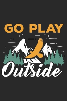 Go Play Outside: Best gift for those people who love Camping and to write their Camping memories in Notebook