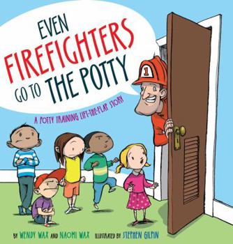 Hardcover Even Firefighters Go to the Potty: A Potty Training Lift-The-Flap Story Book